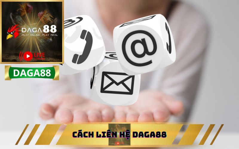 CÁCH LIÊN HỆ DAGA88 NHANH NHẤT