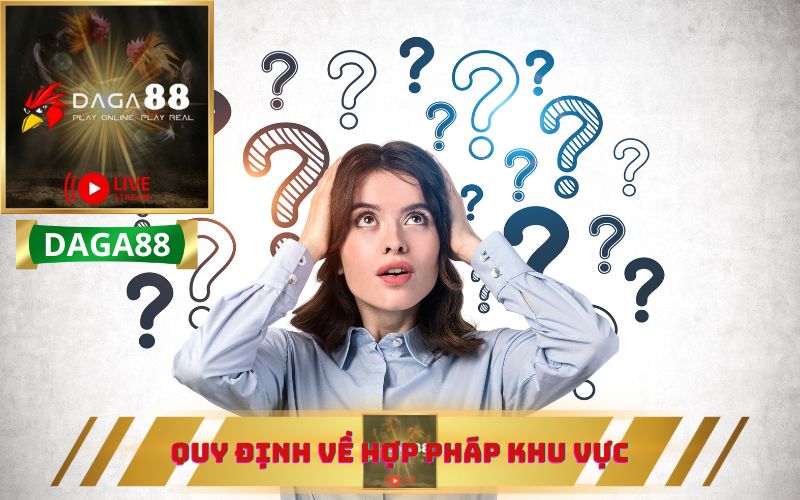 QUY ĐỊNH VỀ HỢP PHÁP KHU VỰC TRÊN DAGA88