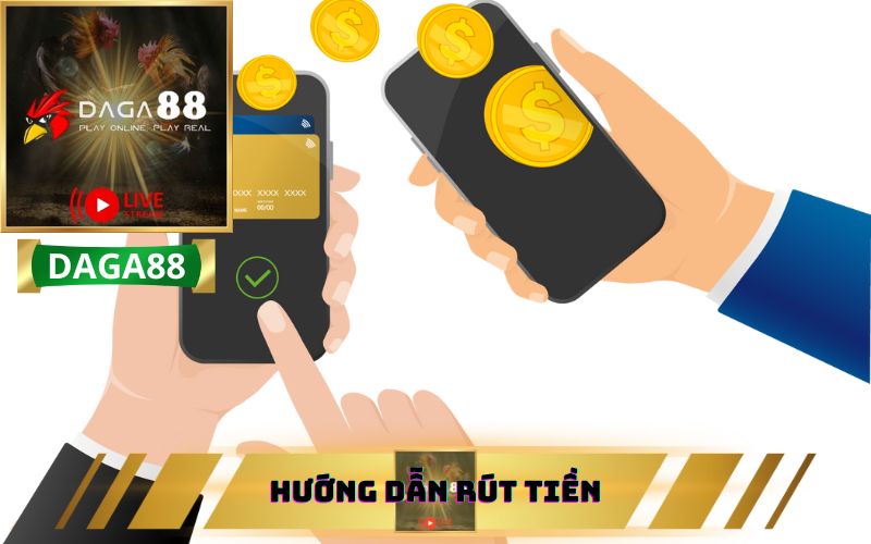 HƯỚNG DẪN RÚT TIỀN DAGA88